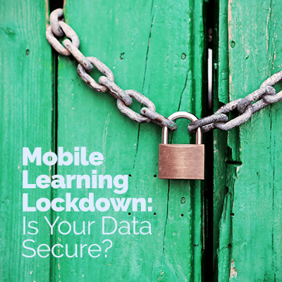 Mobile Learning Lockdown: Is Your Data Secure?